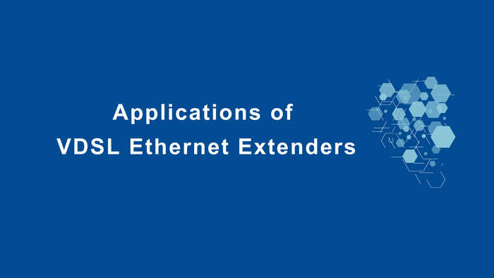 Applications of VDSL Ethernet Extenders(图1)